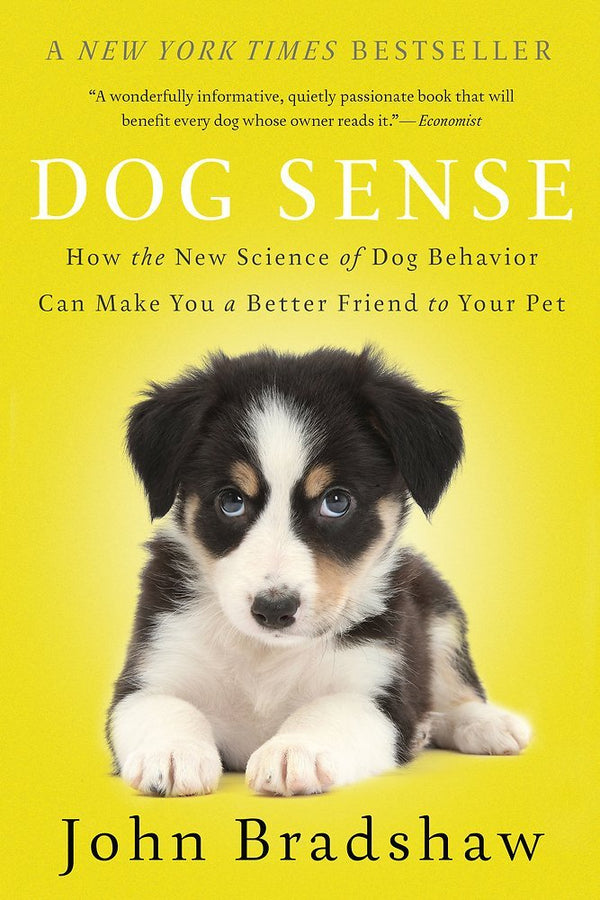 Dog Sense: How the New Science of Dog Behavior Can Make You A Better Friend to Your Pet (John Bradshaw)