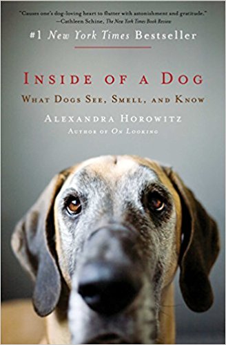 Inside of a Dog: What Dogs See, Smell, and Know (Alexandra Horowitz)