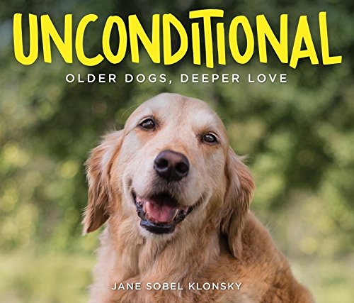 Unconditional: Older Dogs, Deeper Love (Jane Sobel Klonsky)