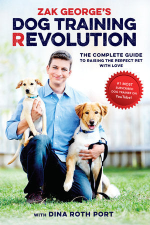 Zak George's Dog Training Revolution: The Complete Guide to Raising the Perfect Pet with Love (Zak George)