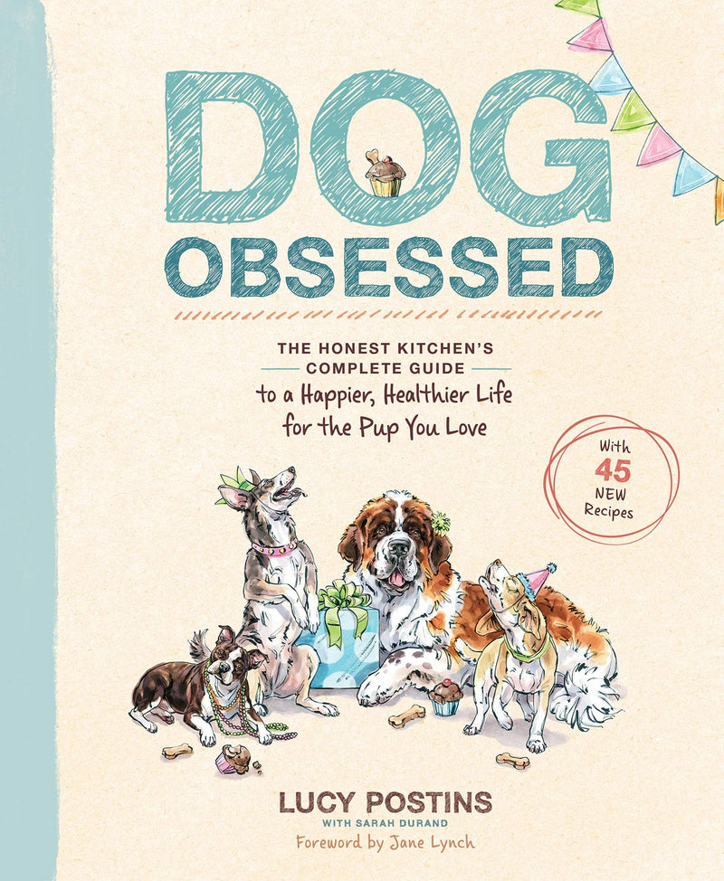 Dog Obsessed: The Honest Kitchen's Complete Guide to a Happier, Healthier Life for the Pup You Love (Lucy Postins)